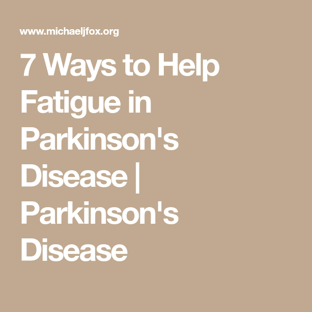 7 Ways to Help Fatigue in Parkinson