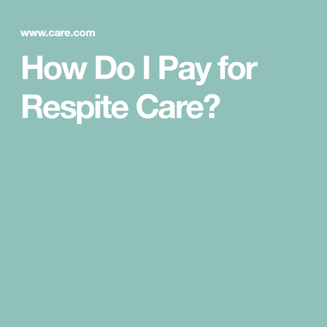 How Do I Pay For Respite Care?