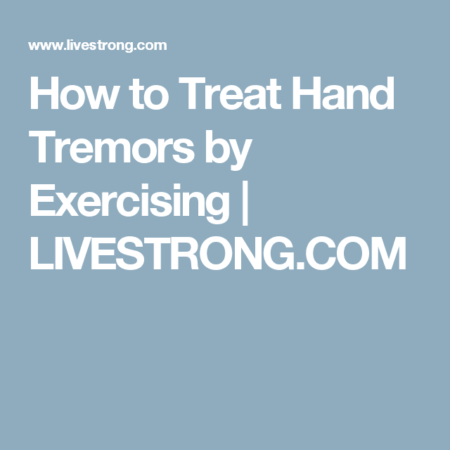 How to Treat Hand Tremors by Exercising