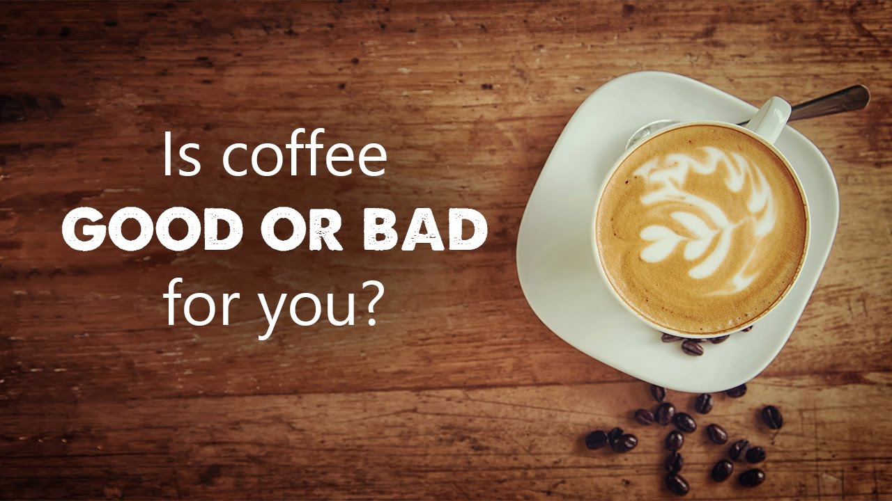 Is Coffee Good For You Or Bad For You?