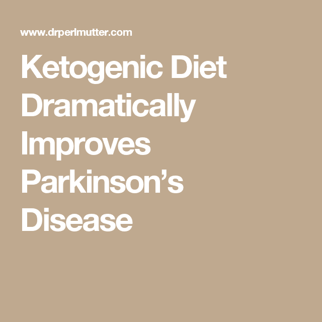 Ketogenic Diet Dramatically Improves Parkinsons Disease