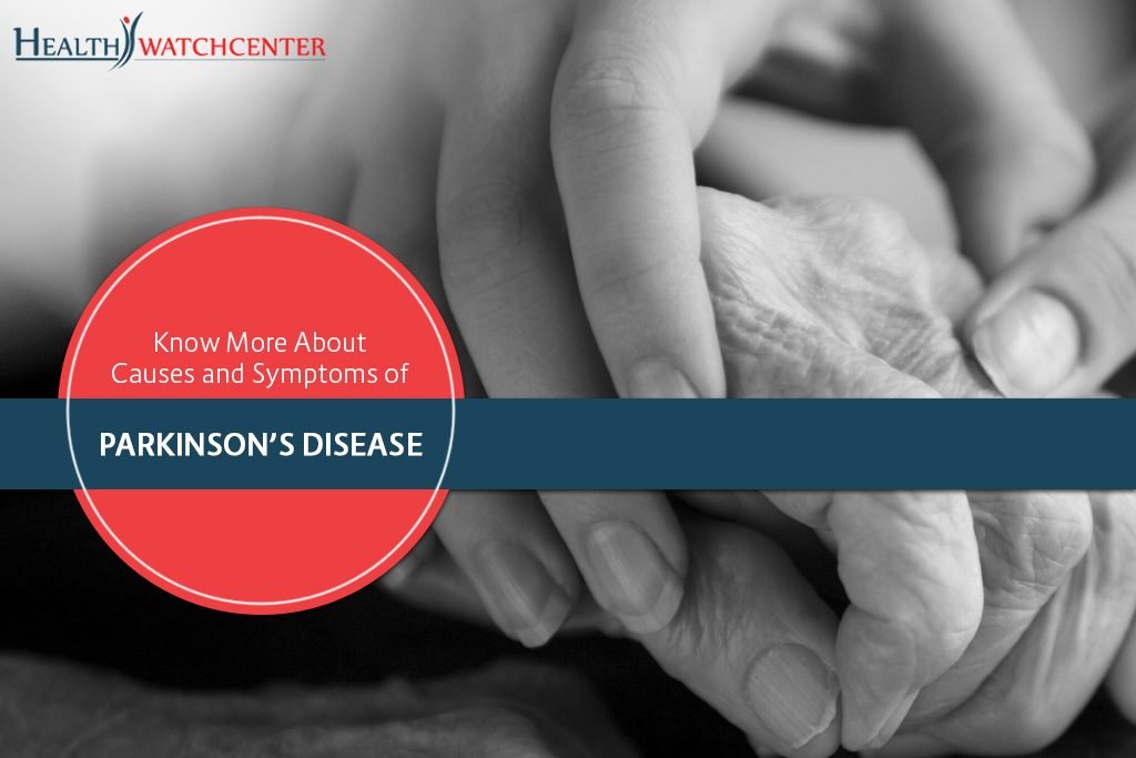 Know more about Causes and Symptoms of Parkinson’s Disease ...