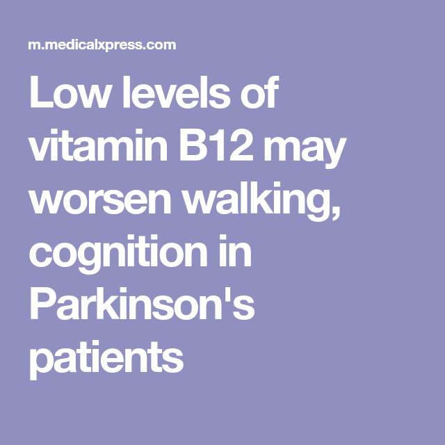 Low levels of vitamin B12 may worsen walking, cognition in Parkinson