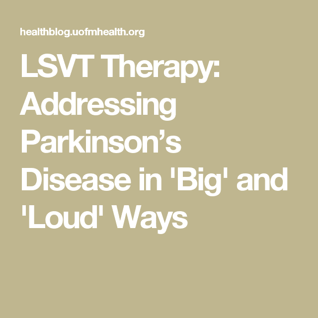 Lsvt Therapy Addressing Parkinsons Disease In Big And Loud Ways 