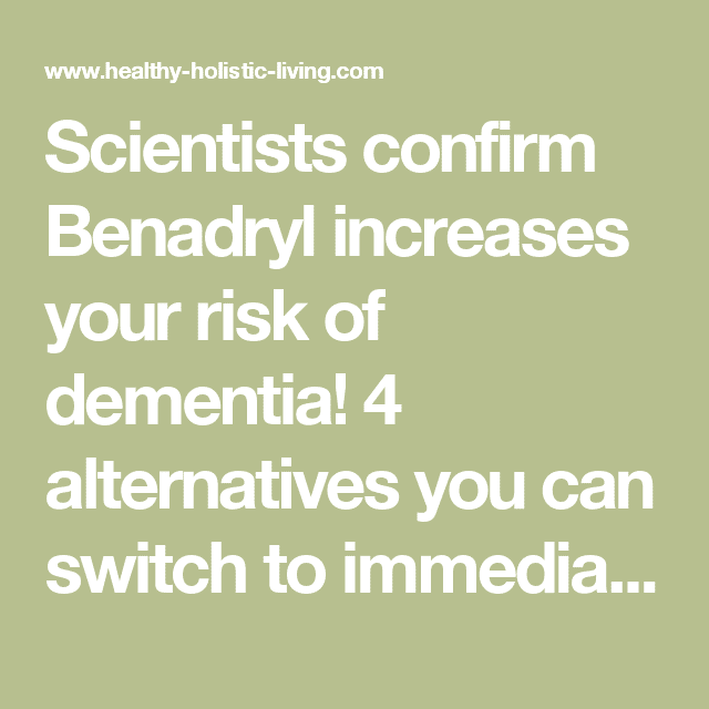 Scientists confirm Benadryl increases your risk of dementia! 4 ...