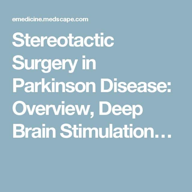 Stereotactic Surgery in Parkinson Disease: Overview, Deep Brain ...